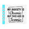 MR-410202385511-my-anxiety-is-chronic-but-this-ass-is-iconic-svg-funny-saying-image-1.jpg