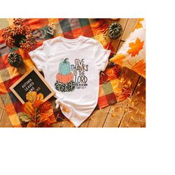 give thanks to the lord for he is good shirt, faithful thanksgiving shirt, religious quote shirt, psalm 107:1 shirt, chr
