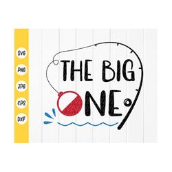 the big one svg, kids 1st birthday svg, kids fishing birthday svg, birthday boy svg, fishing bobber svg, instant downloa