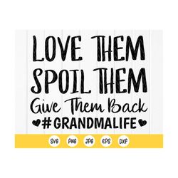 love them spoil them give them back svg,funny grandma shirt svg,grandma life quote svg ,grandma life svg,instant downloa