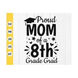 proud mom of a 8th grade grad svg, 8th grade graduation svg, mom graduate shirt svg, graduation quote svg, instant downl