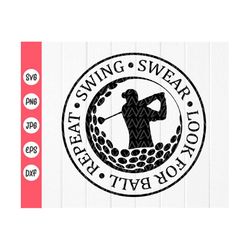 swing swear look for ball repeat svg ,golf quote, golf clipart, gift for him, golfer shirt, funny golf svg,instant downl