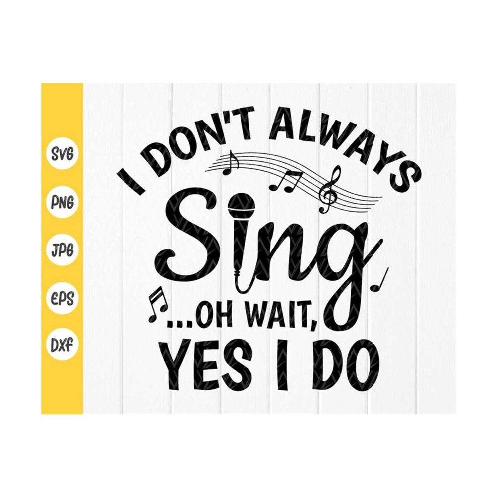 MR-41020239346-i-dont-always-sing-oh-wait-yes-i-do-svgsinger-gifts-image-1.jpg