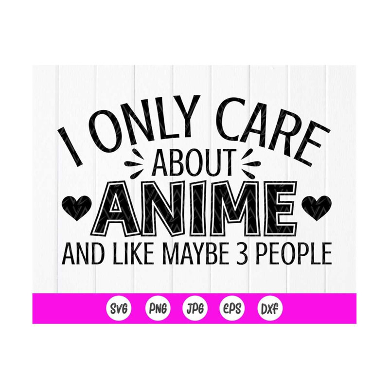 MR-41020239556-i-only-care-about-anime-and-like-maybe-3-people-svg-care-image-1.jpg