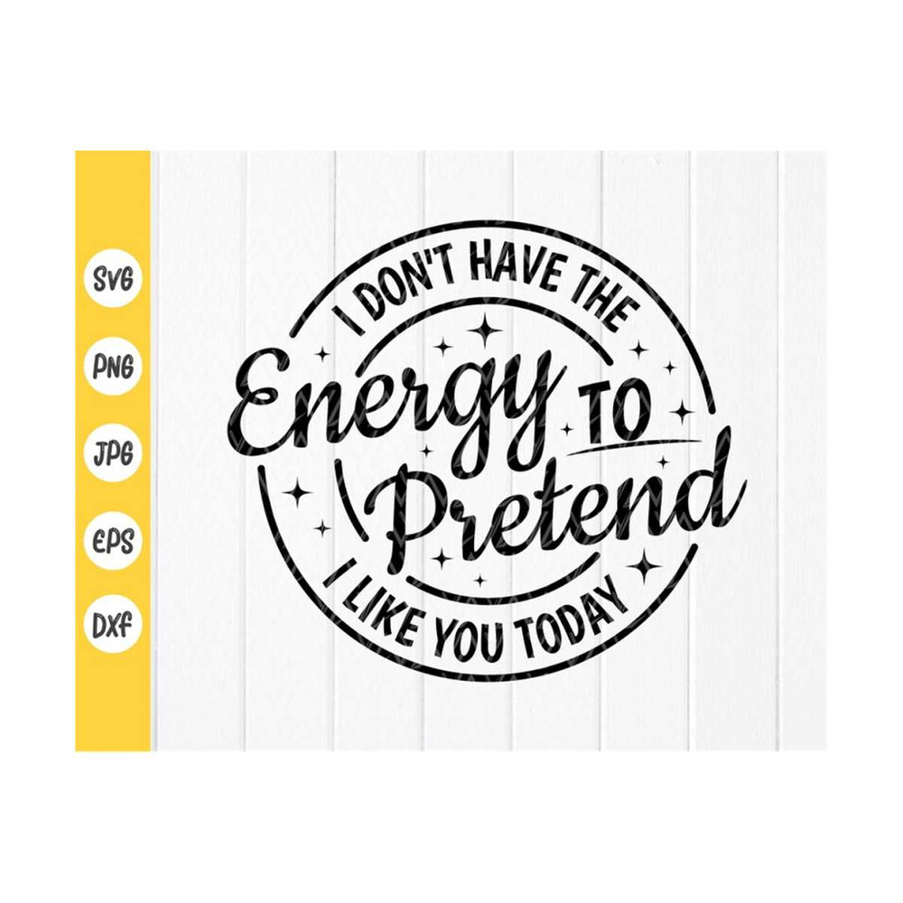 MR-410202391045-i-dont-have-the-energy-to-pretend-i-like-you-today-svg-image-1.jpg