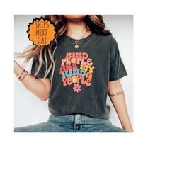 kind people are my kinda people shirt,kindness shirt,groovy aesthetic shirt, inspirational shirt, mental health mattter