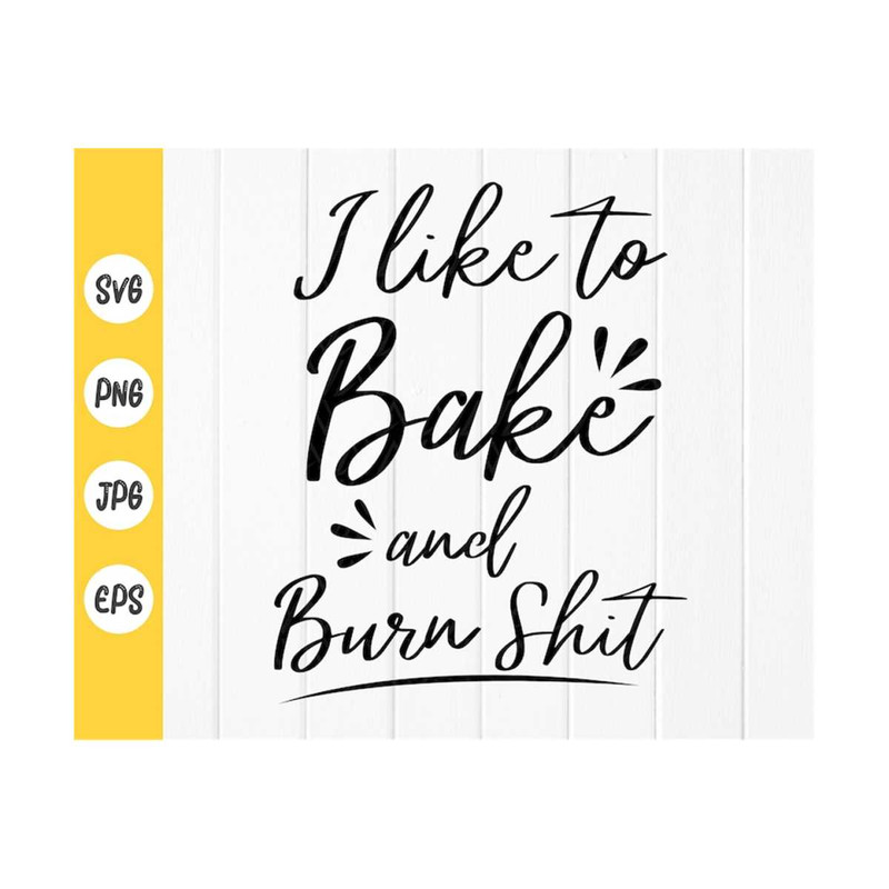 MR-410202391448-i-like-to-bake-and-burn-shit-svg-person-isnt-great-at-image-1.jpg