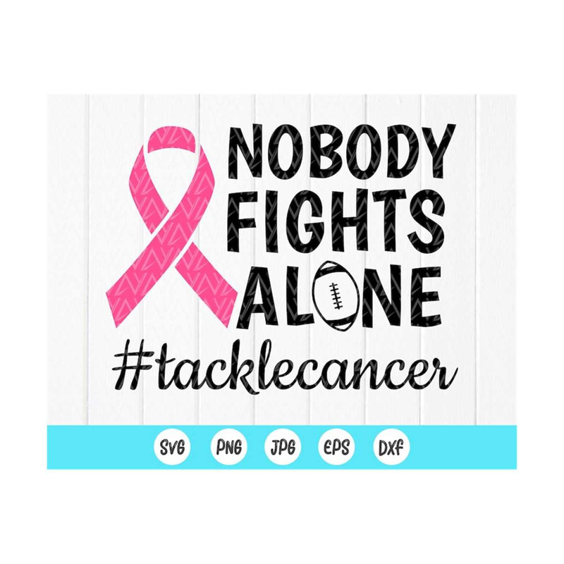 MR-410202391546-nobody-fights-alone-football-svg-tackle-cancer-svg-breast-image-1.jpg