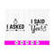 MR-410202391747-i-asked-and-i-said-yes-svg-matching-shirts-svgmatching-image-1.jpg