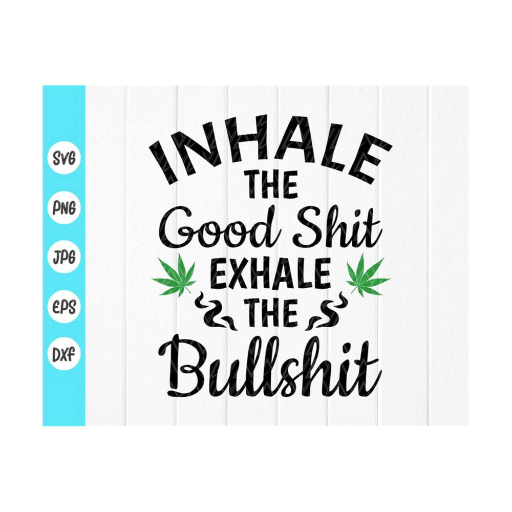 MR-410202392023-inhale-the-good-shit-exhale-the-bullshit-svg-smoke-weed-svg-image-1.jpg