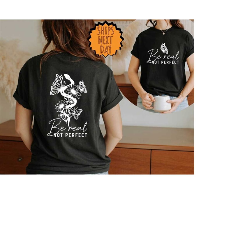 MR-410202392059-be-real-not-perfect-shirt-self-love-shirt-motivational-image-1.jpg
