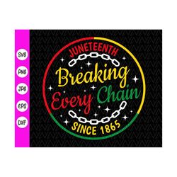 juneteenth svg,breaking every chain since 1865,black history svg,juneteenth svg,black woman svg,black power svg,instant