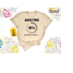 adulting 18 please wait shirt, 18th birthday shirt, adulting  dtf transfer, ready to press dtf print, hello eighteen tee