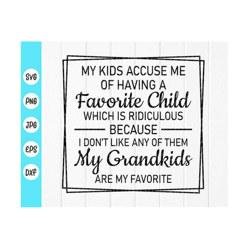 MR-410202393433-my-kids-accused-me-of-having-a-favorite-child-svg-grandma-image-1.jpg