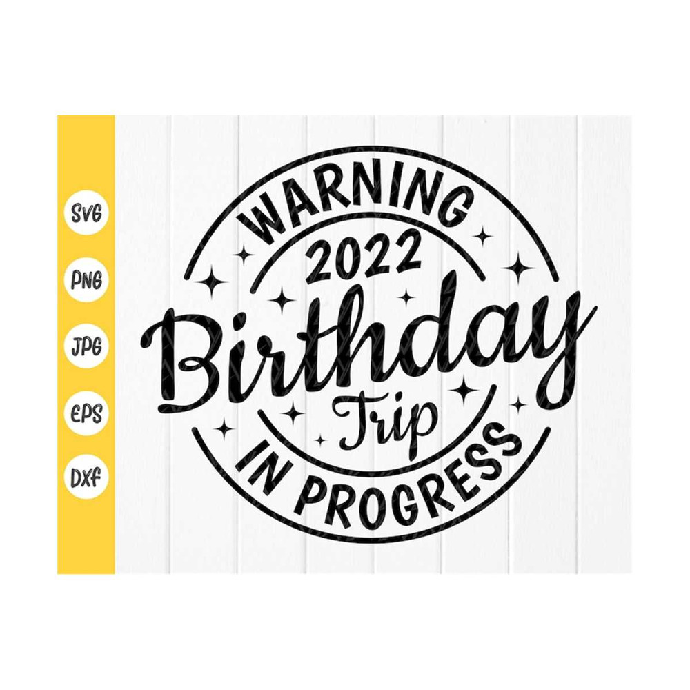 MR-410202393434-warning-birthday-trip-in-progress-svgbirthday-2022-trip-image-1.jpg