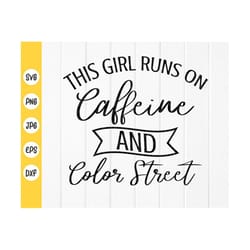 this girl runs on caffeine and color street svg, mom life svg, mom quote svg,coffee lover svg,digital file instant downl