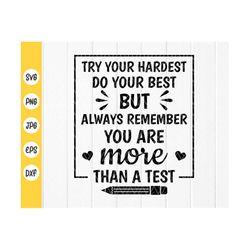 try your hardest do your best but always remember you're more than a test svg, teacher gift, teacher svg, instant downlo