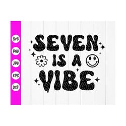 seven is a vibe svg, 7th birthday svg, 7th birthday shirt, birthday svg, 7th birthday gifts, boy girl svg, instant downl