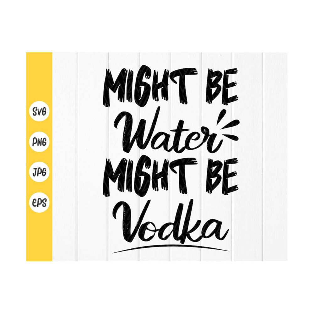 MR-41020239501-vodka-quote-svgmight-be-water-might-be-vodka-svg-drinking-image-1.jpg