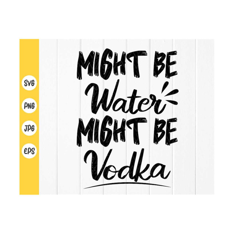 MR-41020239501-vodka-quote-svgmight-be-water-might-be-vodka-svg-drinking-image-1.jpg