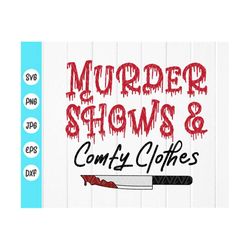 murder shows and comfy clothes svg, true crime junkie svg, crime shows gifts svg, murder shows shirt svg, instant downlo