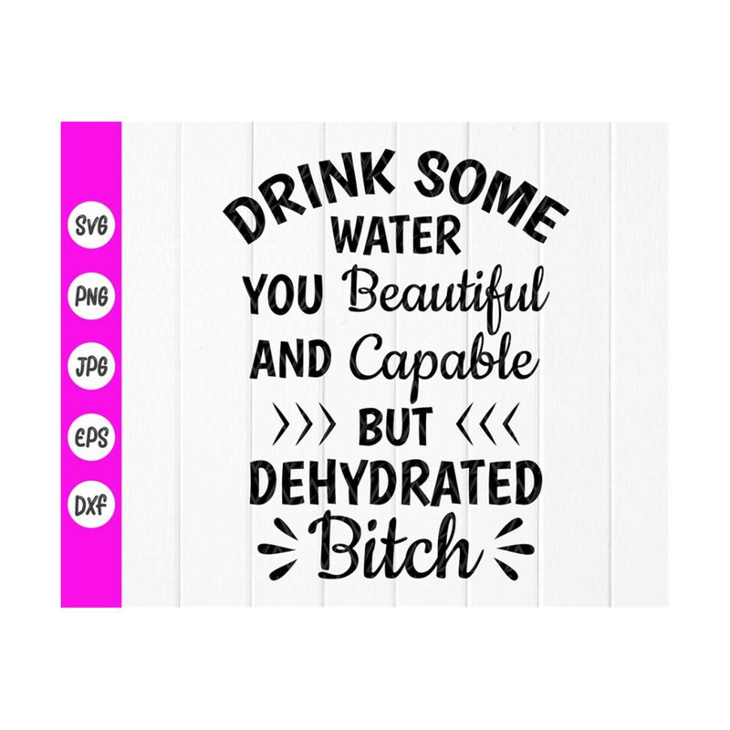 MR-410202395310-drink-some-water-you-beautiful-and-capable-but-dehydrated-image-1.jpg