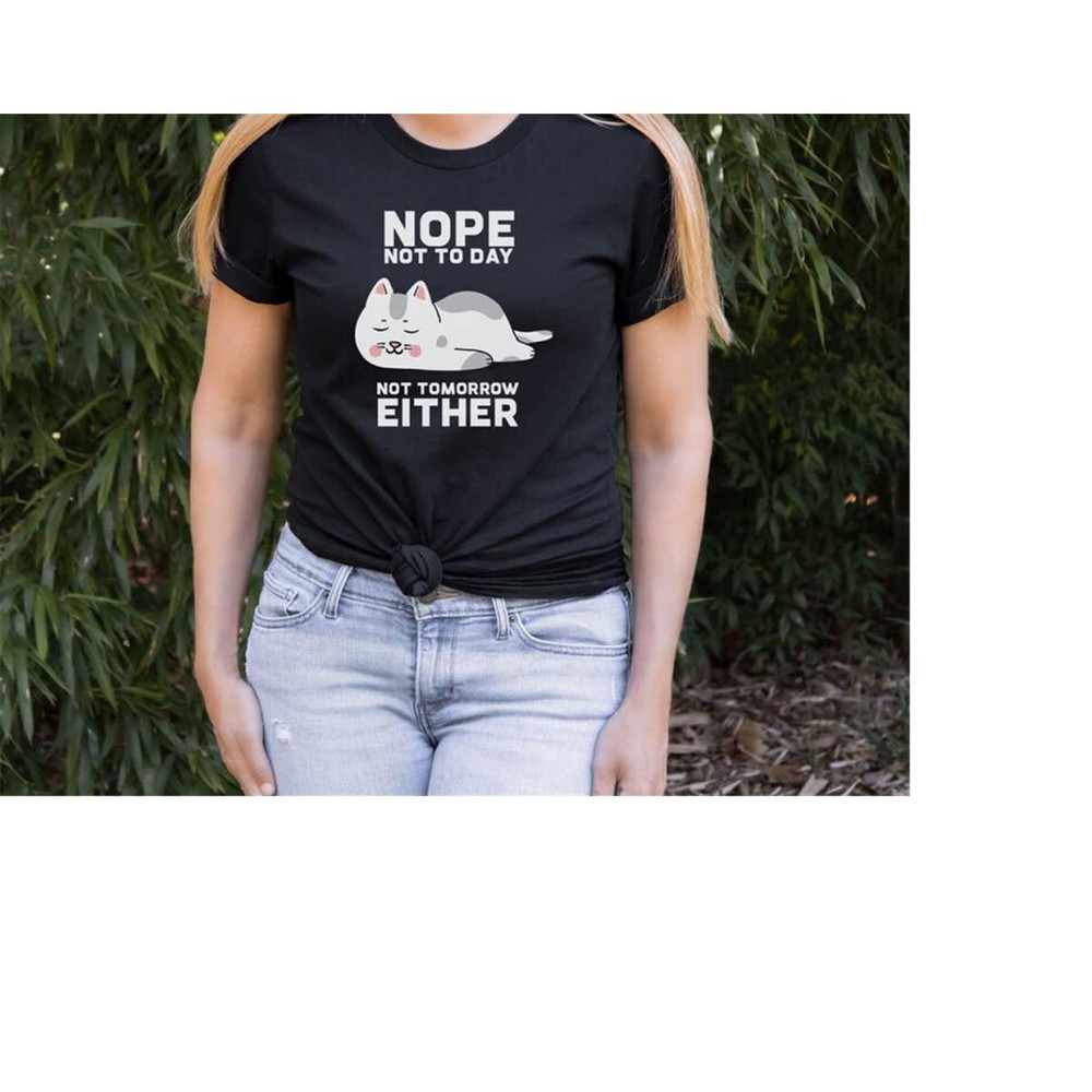 MR-410202395354-nope-not-to-day-not-tomorrow-either-shirt-sleeping-cat-shirt-image-1.jpg