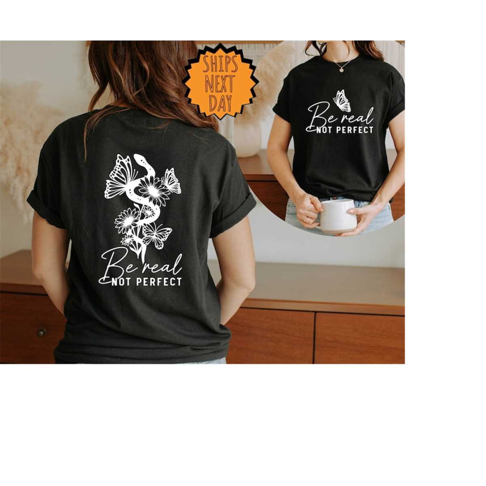MR-410202395426-be-real-not-perfect-shirt-self-love-shirt-motivational-image-1.jpg