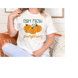 farm fresh pumpkins shirt, farm fresh fall shirt, fall apparel, pumpkin patch shirt, women fall shirt, fall shirt, pumpk
