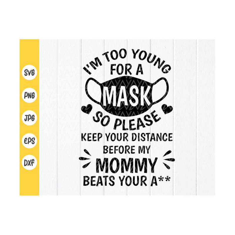 MR-41020239575-im-too-young-for-a-mask-svg-mask-svg-baby-gift-funny-image-1.jpg