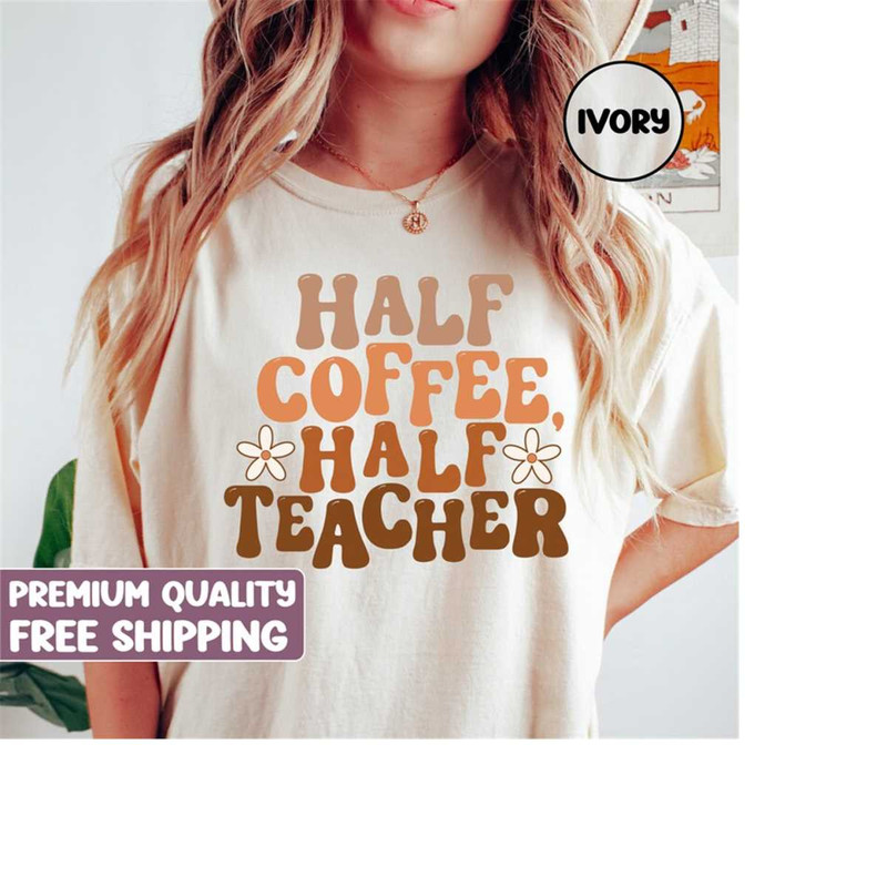 MR-410202395718-half-teacher-half-coffee-shirt-cute-teacher-shirt-retro-image-1.jpg