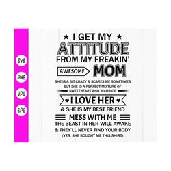 i get my attitude from my freaking awesome mom svg, funny quote mom svg, gift for daughteri love her svg,instant downlo