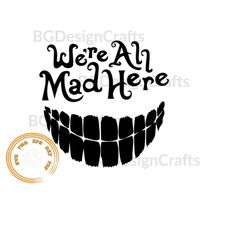 We're all mad here Svg, Clipart, svg cut file, cut file,  png, svg file for cricut, silhouette