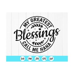 my greatest blessings call me nana svg, nana svg, grandma svg, mom gift, blessed grandma svg, digital files instant down