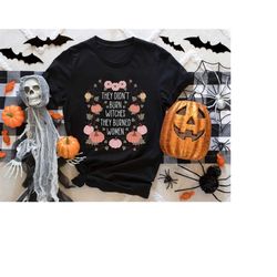 witch shirt, they didn't burn witches they burned women shirt, witch sweatshirt, salem witch trials shirt, 1692 witch tr