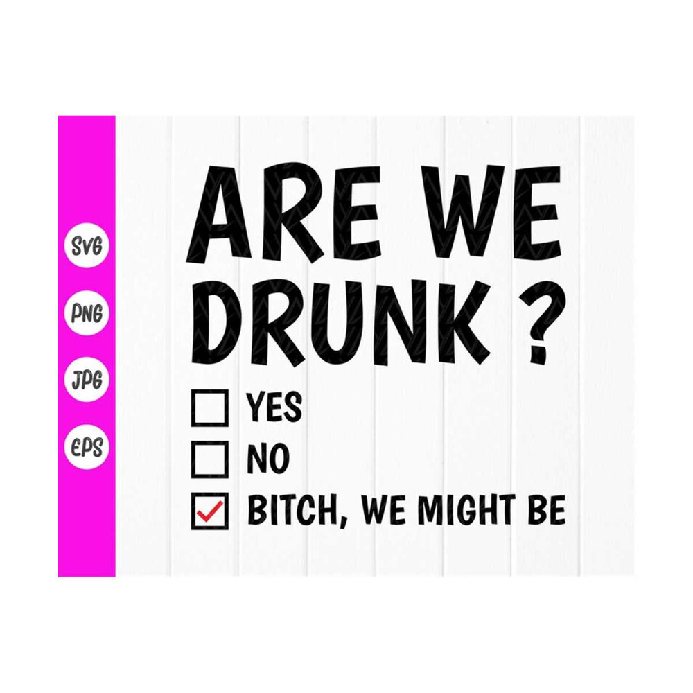 MR-410202310535-are-we-drunk-bitch-we-might-be-svg-funny-bachelorette-svg-image-1.jpg