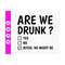 MR-410202310535-are-we-drunk-bitch-we-might-be-svg-funny-bachelorette-svg-image-1.jpg
