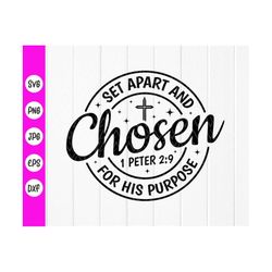 set apart and chosen for his purpose svg,1 peter 2:9 svg,christian quote svg,bible verse svg,scripture svg,instant downl