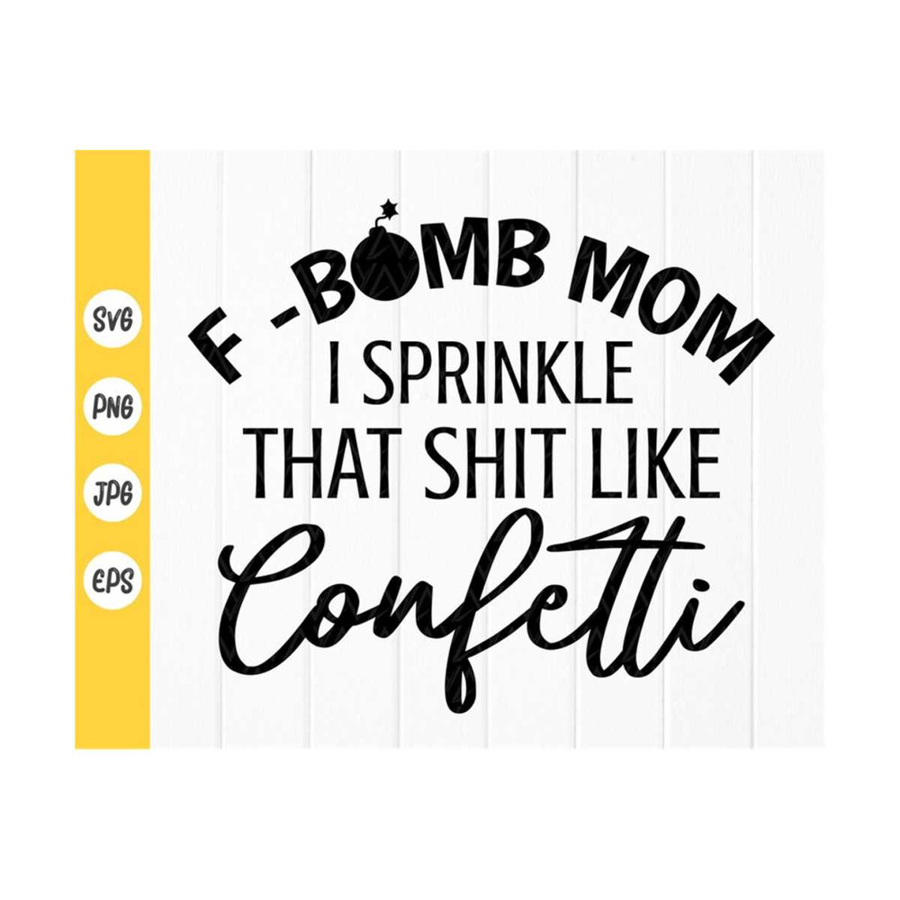 MR-410202310919-f-bomb-mom-i-sprinkle-that-shit-like-confetti-svgf-bomb-mom-image-1.jpg