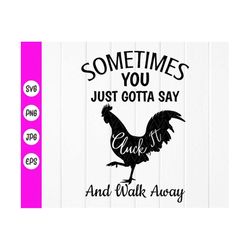 funny kitchen svg,sometimes you just gotta say cluck it and walk away svg,  kitchen sign svg, apron svg,instant download