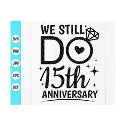 we still do 15th anniversary svg,couples gift svg,marriage svg,mr & mrs svg,wedding,bride,personalized gift,instant down
