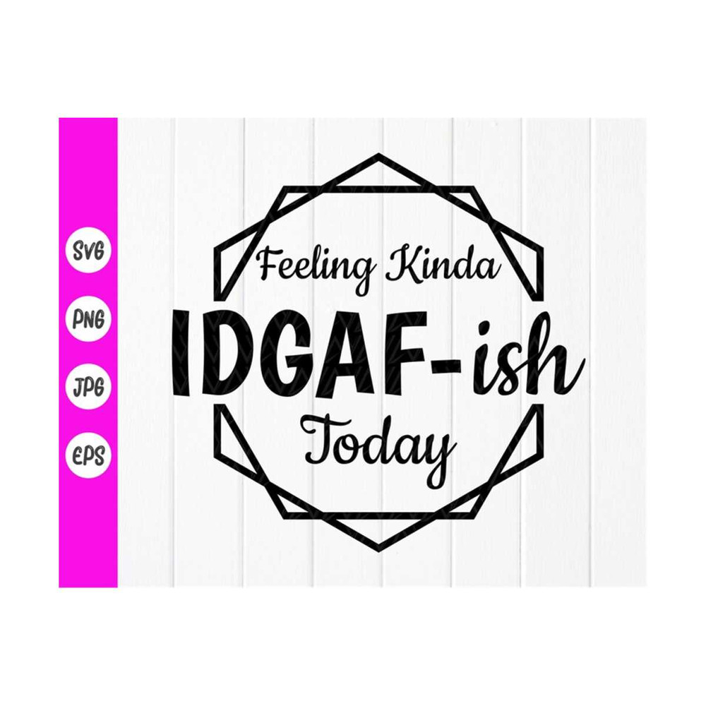 MR-4102023101115-feeling-kinda-idgaf-ish-today-svg-idgaf-ish-shirt-svg-funny-image-1.jpg