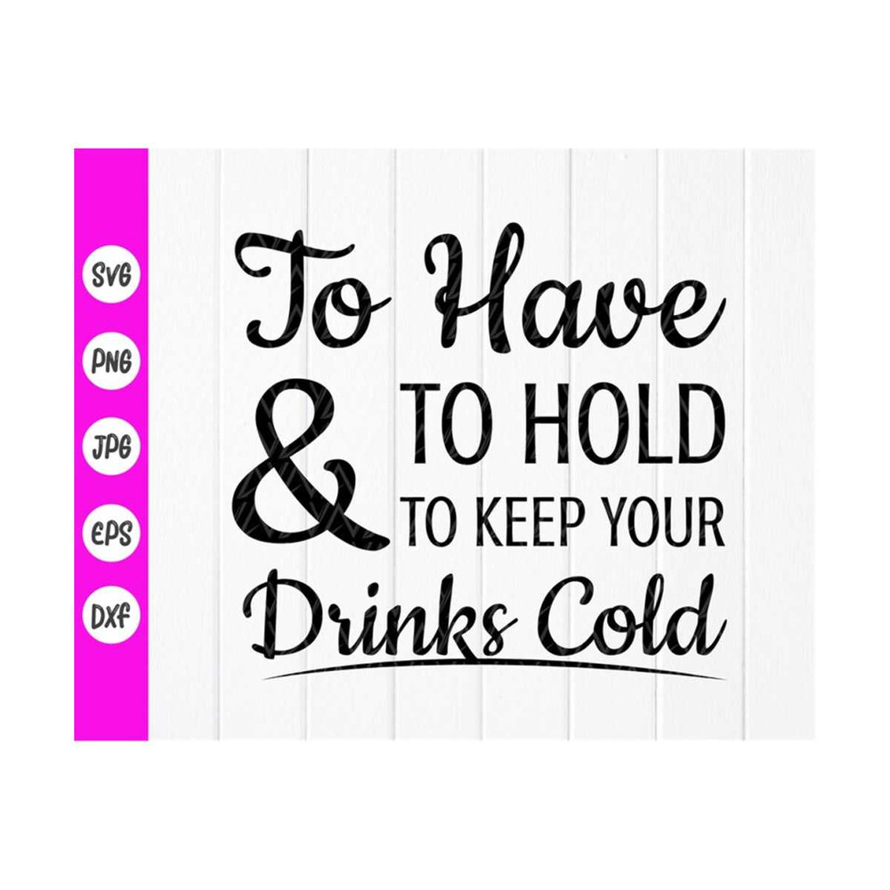 MR-4102023101133-to-have-and-to-hold-and-to-keep-your-drink-cold-svgwedding-image-1.jpg
