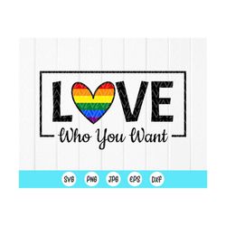 Love Who You Want SVG, LGBTQ Pride svg, Gay Pride svg ,Rainbow Pride svg, equality svg,Gay Pride Shirt SVG,Instant Downl