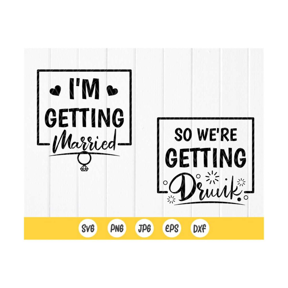 MR-4102023101245-im-getting-married-svg-im-getting-drunk-svg-image-1.jpg