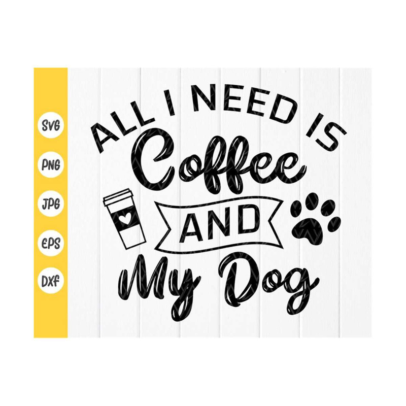 MR-4102023101257-all-i-need-is-coffee-and-my-dog-svg-funny-coffee-svg-coffee-image-1.jpg