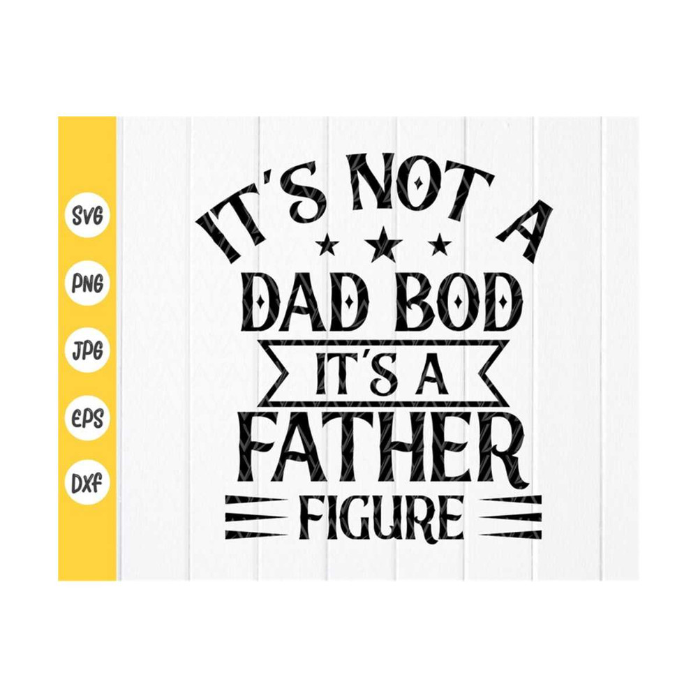 MR-4102023101441-its-not-a-dad-bod-its-a-father-figure-svg-fathers-image-1.jpg