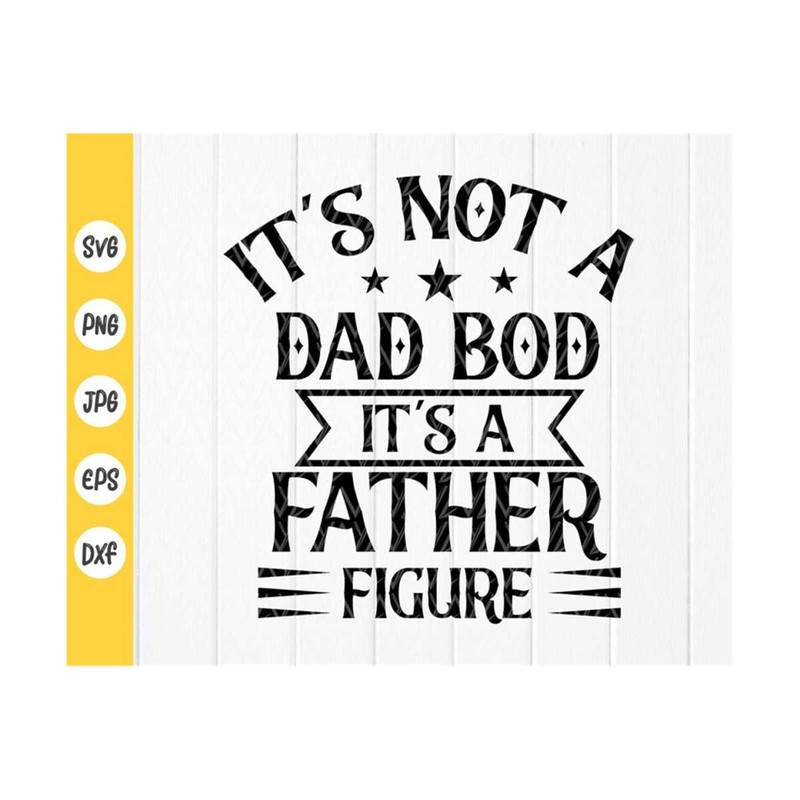 MR-4102023101441-its-not-a-dad-bod-its-a-father-figure-svg-fathers-image-1.jpg