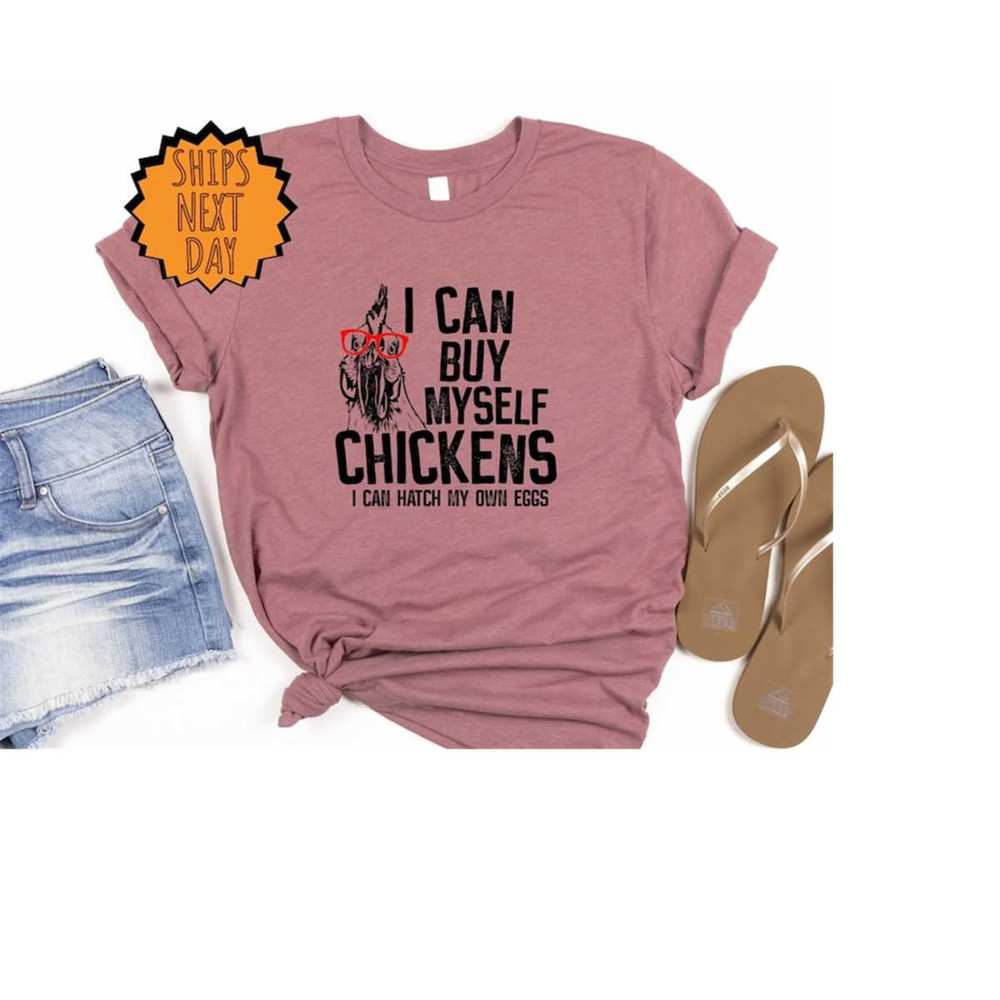MR-4102023101647-i-can-buy-myself-chickens-country-shirtchicken-glasses-farm-image-1.jpg