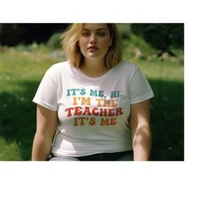 it's me hi i'm the teacher it's me shirt, funny teacher shirt, i'm the teacher shirt, teacher gift t-shirt, gift for tea